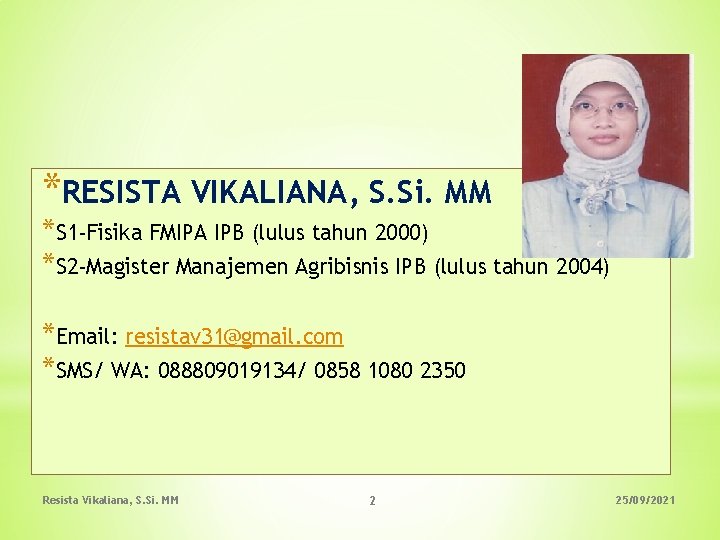 *RESISTA VIKALIANA, S. Si. MM *S 1 -Fisika FMIPA IPB (lulus tahun 2000) *S