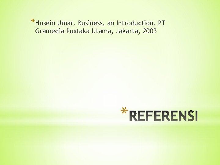 *Husein Umar. Business, an Introduction. PT Gramedia Pustaka Utama, Jakarta, 2003 * 