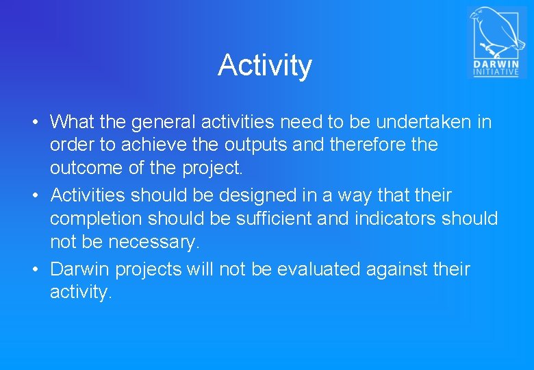 Activity • What the general activities need to be undertaken in order to achieve
