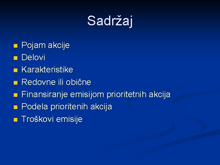 Sadržaj n n n n Pojam akcije Delovi Karakteristike Redovne ili obične Finansiranje emisijom