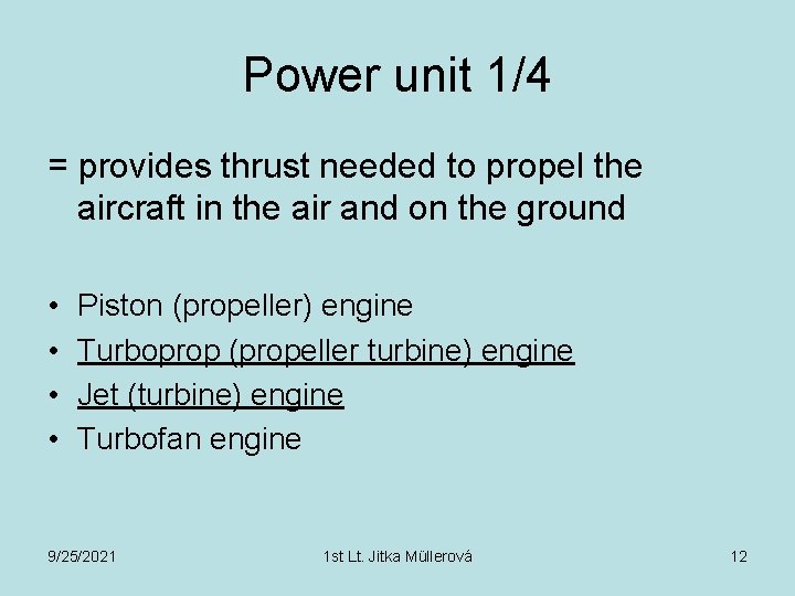 Power unit 1/4 = provides thrust needed to propel the aircraft in the air