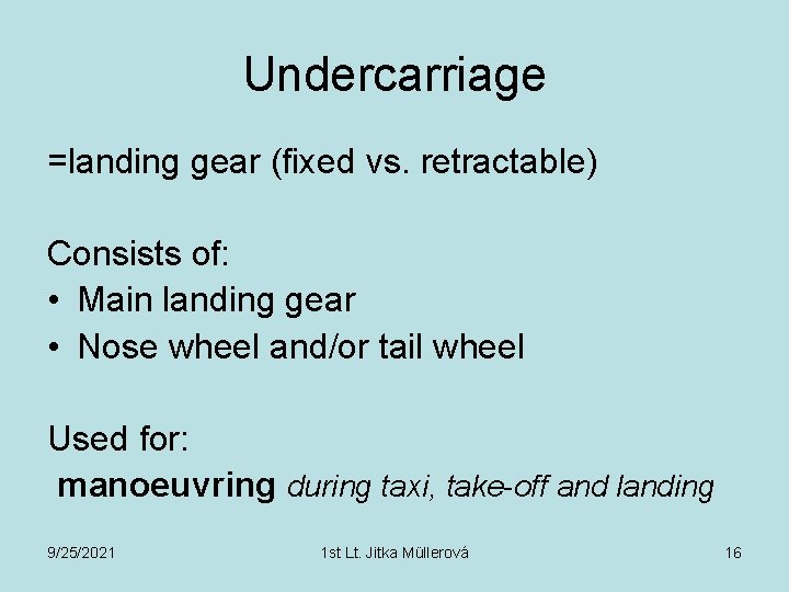 Undercarriage =landing gear (fixed vs. retractable) Consists of: • Main landing gear • Nose