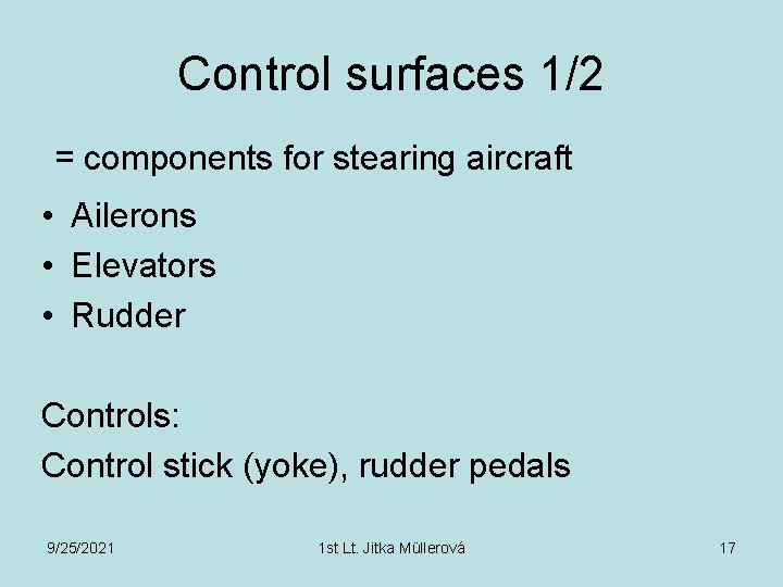 Control surfaces 1/2 = components for stearing aircraft • Ailerons • Elevators • Rudder
