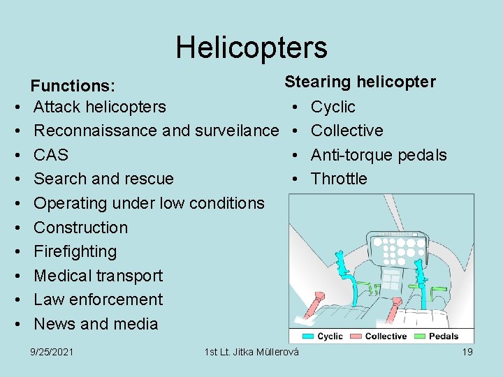 Helicopters • • • Stearing helicopter Functions: Attack helicopters • Cyclic Reconnaissance and surveilance