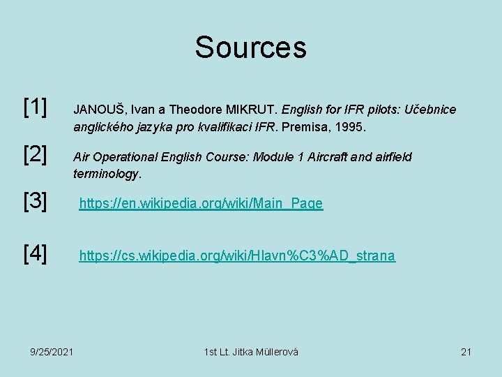Sources [1] [2] JANOUŠ, Ivan a Theodore MIKRUT. English for IFR pilots: Učebnice anglického