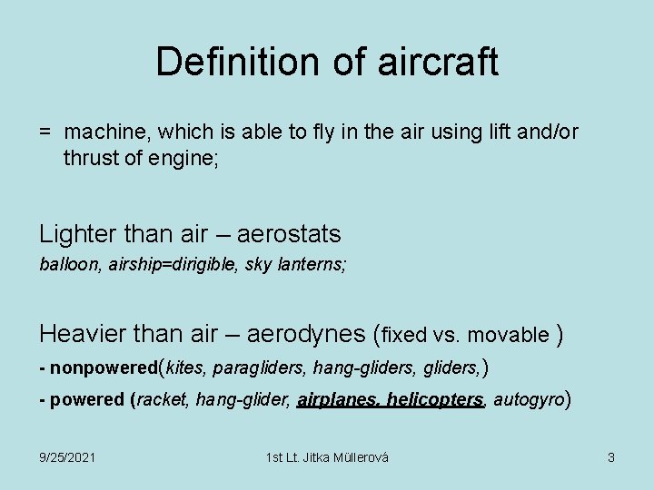 Definition of aircraft = machine, which is able to fly in the air using
