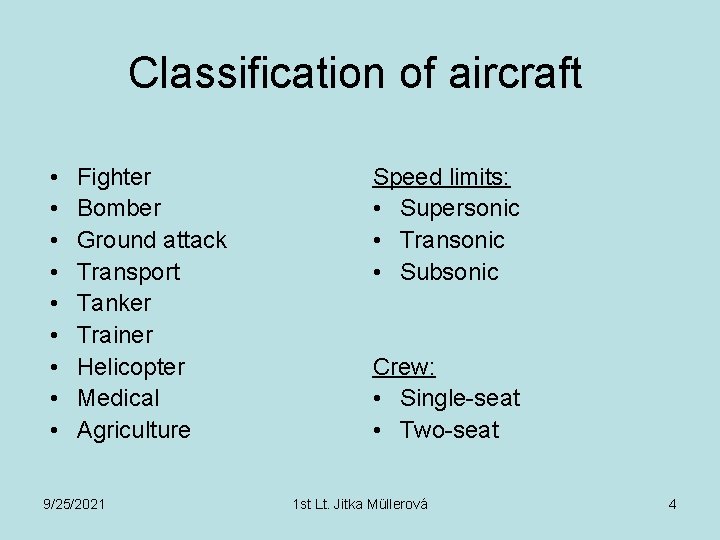 Classification of aircraft • • • Fighter Bomber Ground attack Transport Tanker Trainer Helicopter