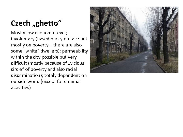Czech „ghetto“ Mostly low economic level; involuntary (based partly on race but mostly on