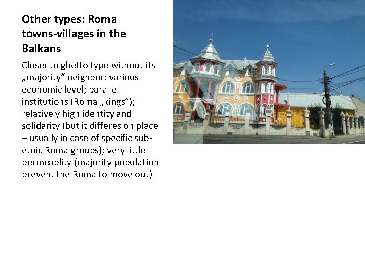 Other types: Roma towns-villages in the Balkans Closer to ghetto type without its „majority“