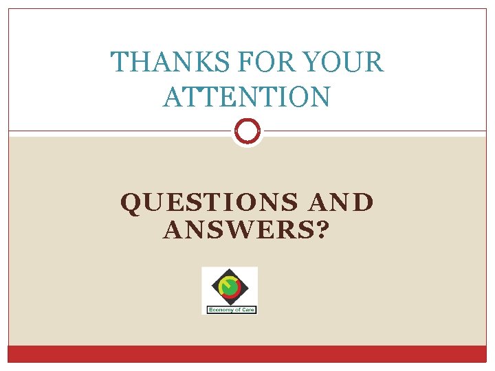 THANKS FOR YOUR ATTENTION QUESTIONS AND ANSWERS? 