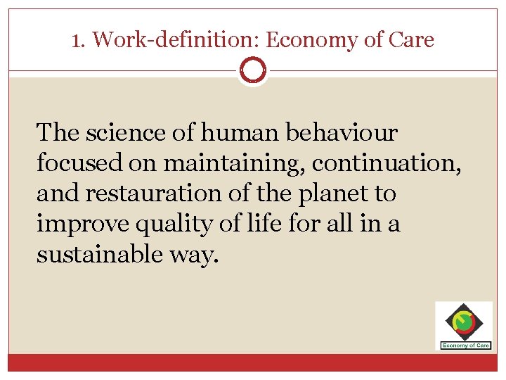 1. Work-definition: Economy of Care The science of human behaviour focused on maintaining, continuation,