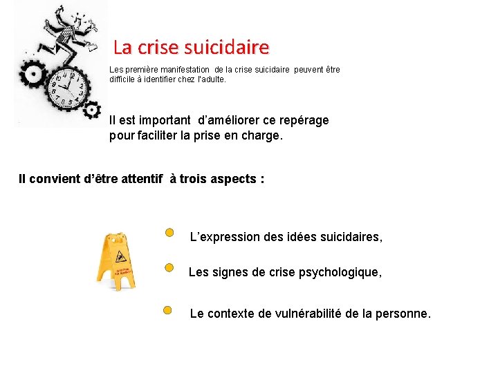 La crise suicidaire Les première manifestation de la crise suicidaire peuvent être difficile à