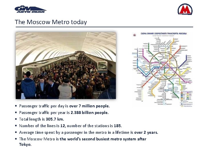 The Moscow Metro today Passenger traffic per day is over 7 million people. Passenger