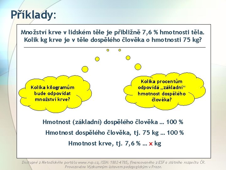 Příklady: Množství krve v lidském těle je přibližně 7, 6 % hmotnosti těla. Kolik