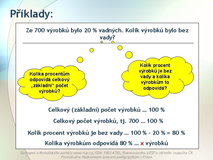 Příklady: Ze 700 výrobků bylo 20 % vadných. Kolik výrobků bylo bez vady? Kolika