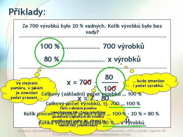Příklady: Ze 700 výrobků bylo 20 % vadných. Kolik výrobků bylo bez vady? 100