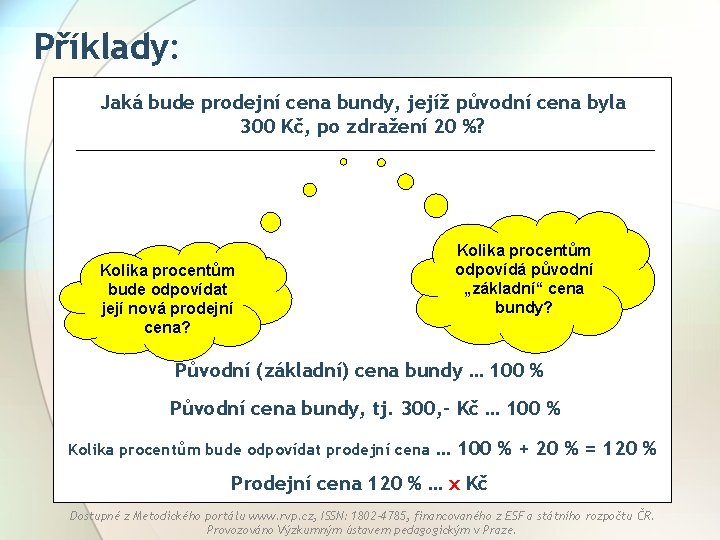Příklady: Jaká bude prodejní cena bundy, jejíž původní cena byla 300 Kč, po zdražení