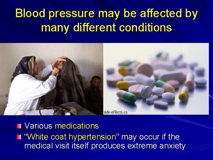 Blood pressure may be affected by many different conditions Various medications "White coat hypertension"