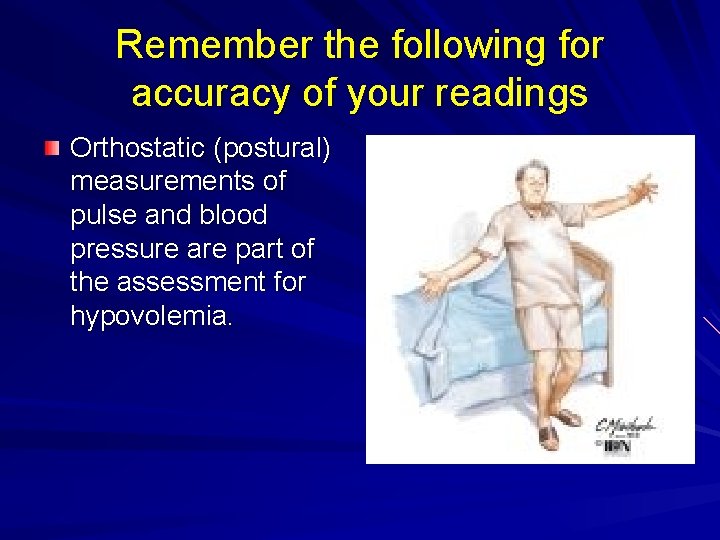 Remember the following for accuracy of your readings Orthostatic (postural) measurements of pulse and