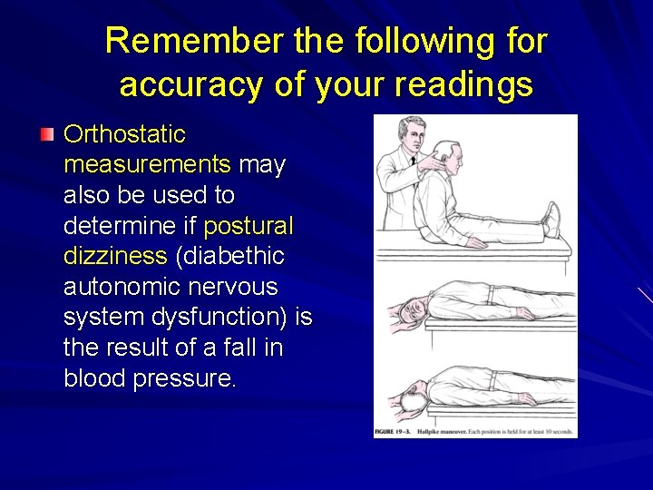 Remember the following for accuracy of your readings Orthostatic measurements may also be used