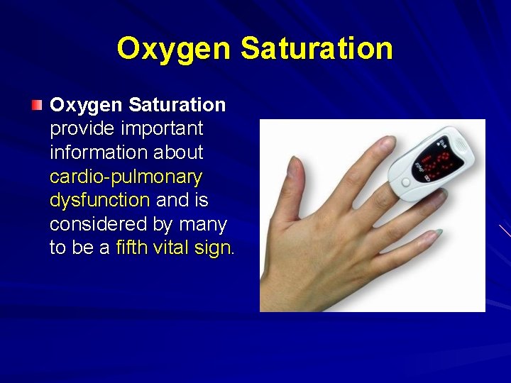 Oxygen Saturation provide important information about cardio-pulmonary dysfunction and is considered by many to