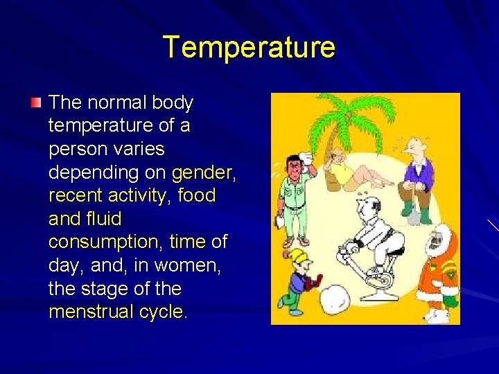 Temperature The normal body temperature of a person varies depending on gender, recent activity,