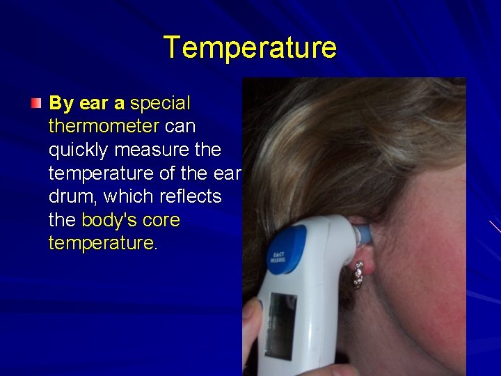 Temperature By ear a special thermometer can quickly measure the temperature of the ear