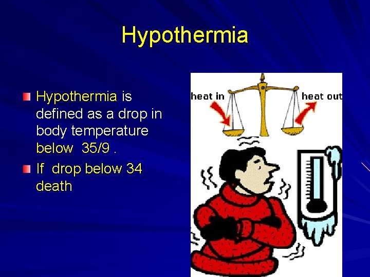 Hypothermia is defined as a drop in body temperature below 35/9. If drop below