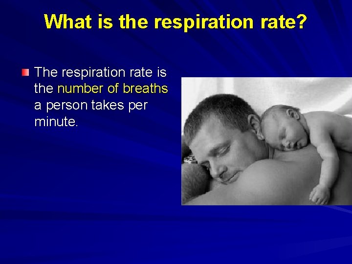 What is the respiration rate? The respiration rate is the number of breaths a