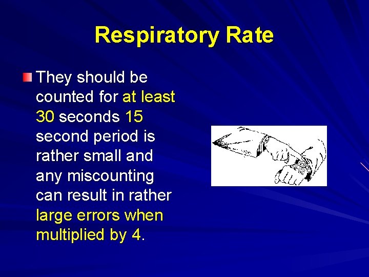 Respiratory Rate They should be counted for at least 30 seconds 15 second period