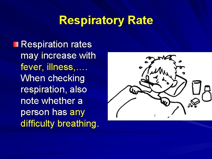 Respiratory Rate Respiration rates may increase with fever, illness, …. When checking respiration, also