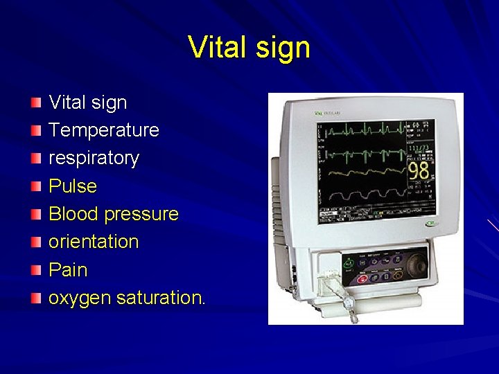 Vital sign Temperature respiratory Pulse Blood pressure orientation Pain oxygen saturation. 