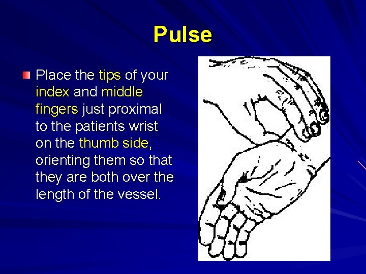 Pulse Place the tips of your index and middle fingers just proximal to the