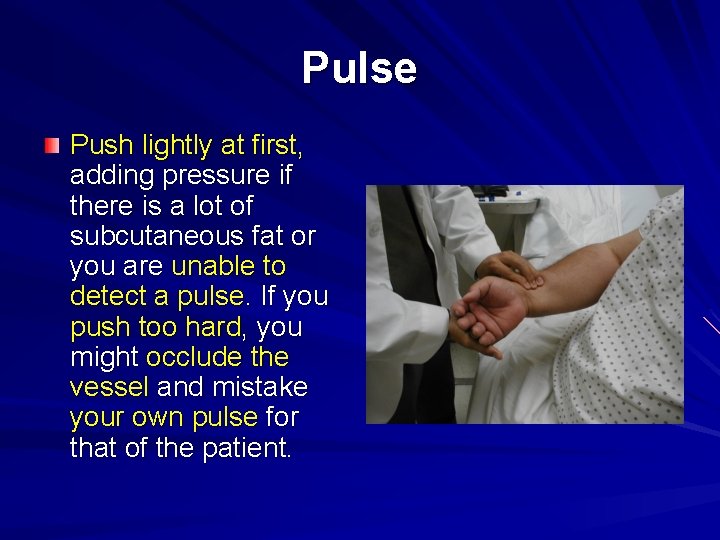 Pulse Push lightly at first, adding pressure if there is a lot of subcutaneous