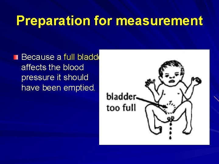 Preparation for measurement Because a full bladder affects the blood pressure it should have