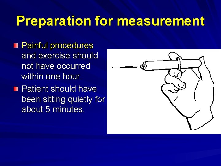 Preparation for measurement Painful procedures and exercise should not have occurred within one hour.