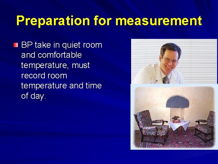 Preparation for measurement BP take in quiet room and comfortable temperature, must record room