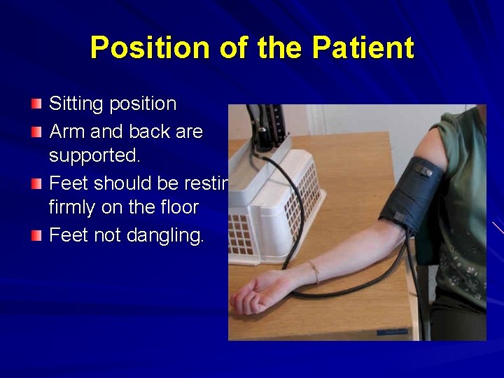 Position of the Patient Sitting position Arm and back are supported. Feet should be