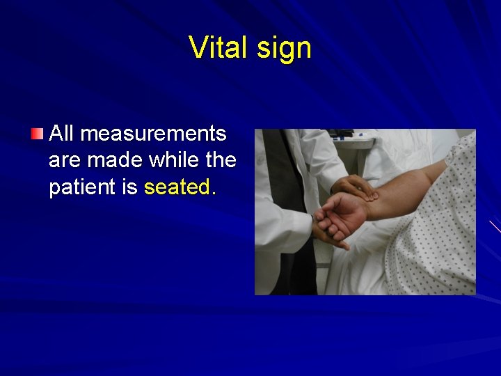 Vital sign All measurements are made while the patient is seated. 