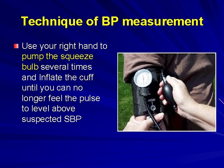 Technique of BP measurement Use your right hand to pump the squeeze bulb several