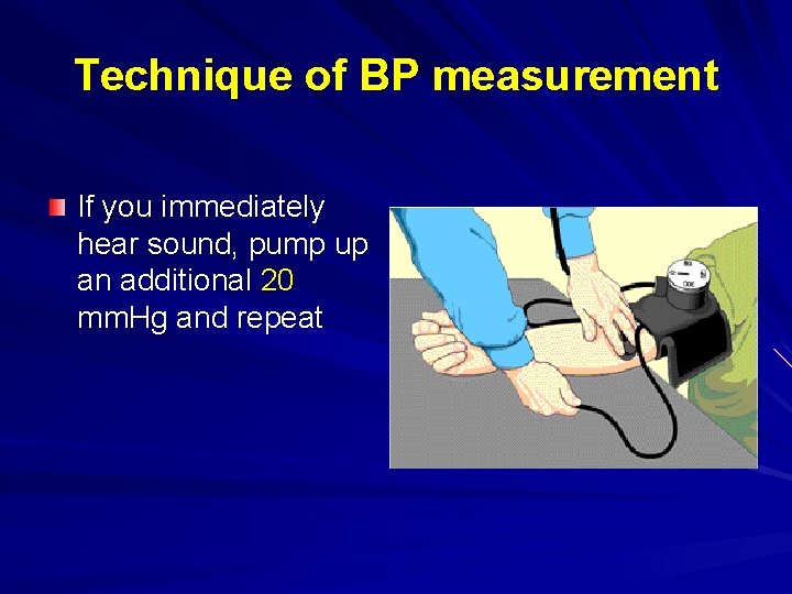 Technique of BP measurement If you immediately hear sound, pump up an additional 20