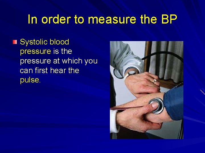 In order to measure the BP Systolic blood pressure is the pressure at which