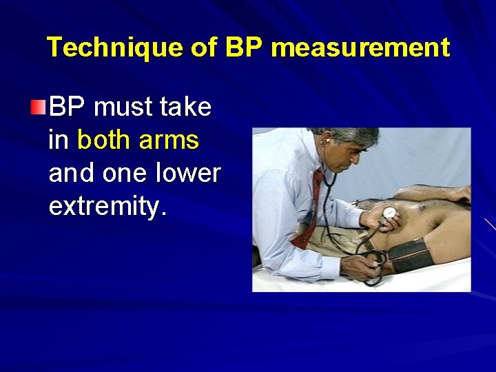 Technique of BP measurement BP must take in both arms and one lower extremity.