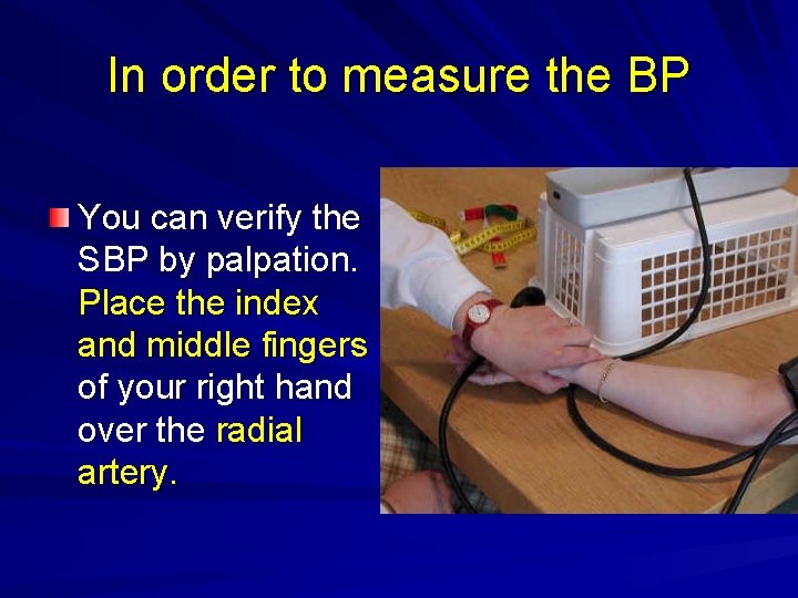 In order to measure the BP You can verify the SBP by palpation. Place