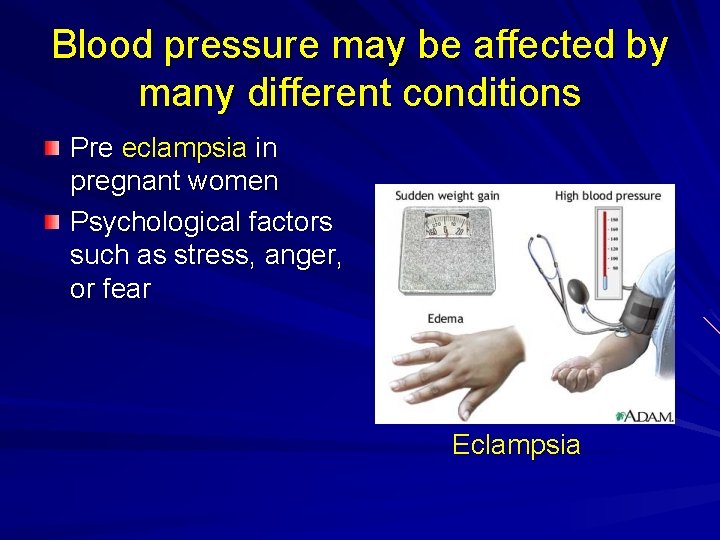 Blood pressure may be affected by many different conditions Pre eclampsia in pregnant women