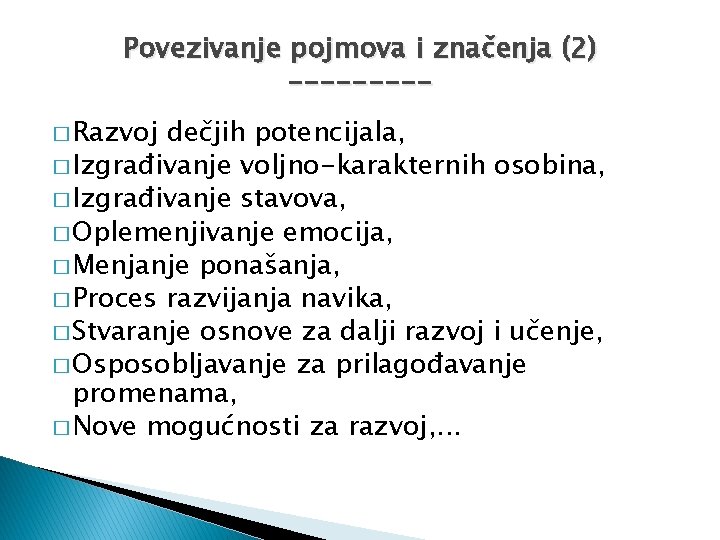 Povezivanje pojmova i značenja (2) ----� Razvoj dečjih potencijala, � Izgrađivanje voljno-karakternih osobina, �