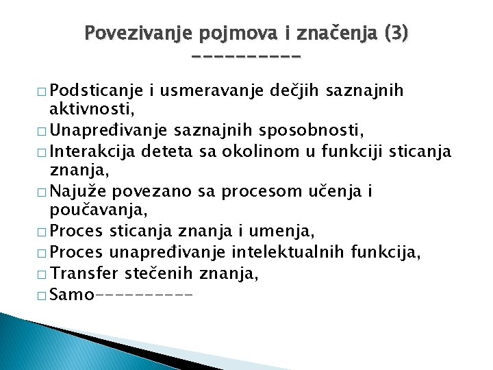 Povezivanje pojmova i značenja (3) -----� Podsticanje i usmeravanje dečjih saznajnih aktivnosti, � Unapređivanje