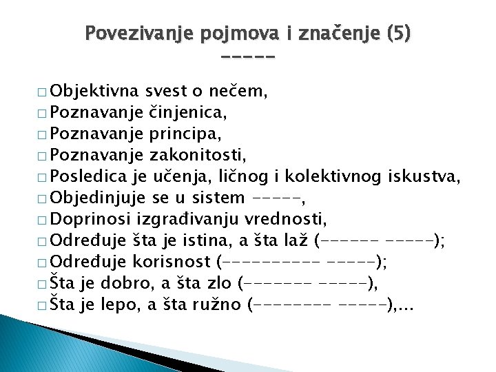 Povezivanje pojmova i značenje (5) ----� Objektivna svest o nečem, � Poznavanje činjenica, �