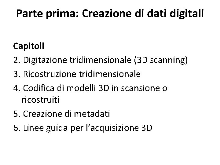 Parte prima: Creazione di dati digitali Capitoli 2. Digitazione tridimensionale (3 D scanning) 3.