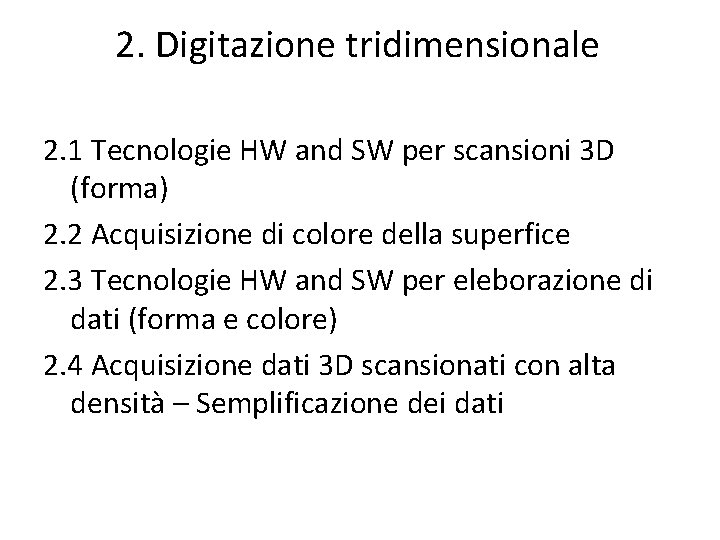 2. Digitazione tridimensionale 2. 1 Tecnologie HW and SW per scansioni 3 D (forma)